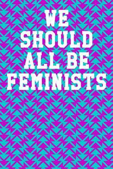 Paperback We Should All Be Feminists: Wide Ruled Notebook 6"x9" 120 Pages Book