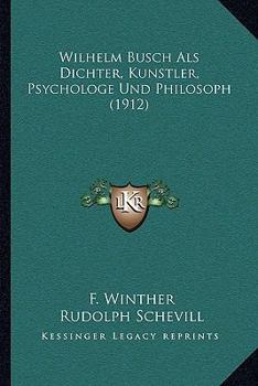 Paperback Wilhelm Busch Als Dichter, Kunstler, Psychologe Und Philosoph (1912) Book