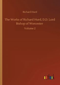Paperback The Works of Richard Hurd, D.D. Lord Bishop of Worcester: Volume 2 Book