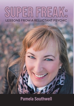 Hardcover Super Freak: Lessons from a Reluctant Psychic Book