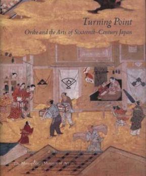 Hardcover Turning Point: Oribe and the Arts of Sixteenth-Century Japan Book