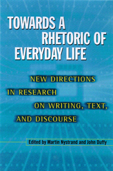 Towards a Rhetoric of Everyday Life: New Directions in Research on Writing, Text, and Discourse (Rhetoric of the Human Sciences)