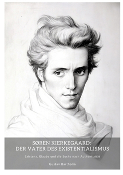 Paperback Søren Kierkegaard: Der Vater des Existentialismus: Existenz, Glaube und die Suche nach Authentizität [German] Book