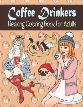 Paperback Coffee Drinkers Relaxing Coloring Book For Adults: Coffee Coloring Book For Adults And Coffee Lovers Book