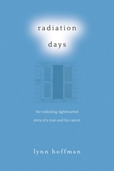 Hardcover Radiation Days: The Rollicking, Lighthearted Story of a Man and His Cancer Book