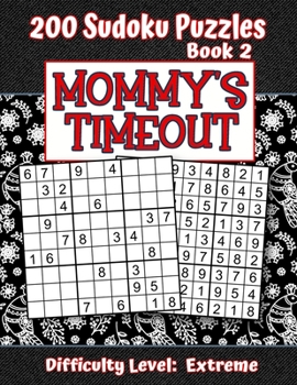 Paperback 200 Sudoku Puzzles - Book 2, MOMMY'S TIMEOUT, Difficulty Level Extreme: Stressed-out Mom - Take a Quick Break, Relax, Refresh - Perfect Quiet-Time Gif Book