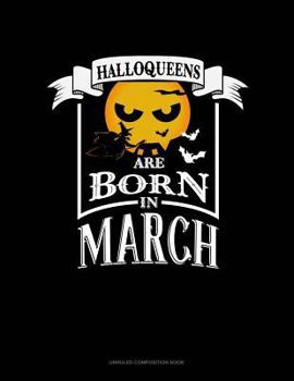 Paperback Halloqueens Are Born in March: Unruled Composition Book