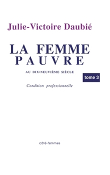 La femme pauvre au XIXe siècle (Tome 3): Réponses à des objections au travail des femmes (French Edition)