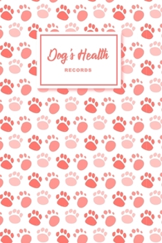 Dog's Health Records: Dog Vaccination Record Book | Dog's Health Log Book Vaccination & Medical Record | Best Gift for Dog Owners and Lovers | 100 pages, 6 x 9 inches