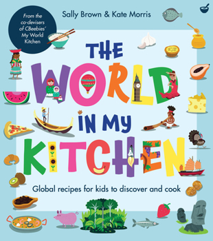 Paperback The World in My Kitchen: Global Recipes for Kids to Discover and Cook (from the Co-Devisers of Cbeebies' My World Kitchen) Book