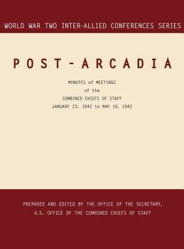 Hardcover Post-Arcadia: Washington, D.C. and London, 23 January 1941-19 May 1942 (World War II Inter-Allied Conferences series) Book