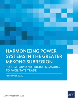 Paperback Harmonizing Power Systems in the Greater Mekong Subregion: Regulatory and Pricing Measures to Facilitate Trade Book