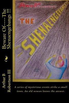 Paperback Beware Of----The Shenaengebangs !!!: A series of mysterious events happen in a small town. An old woman knows the answer. Book