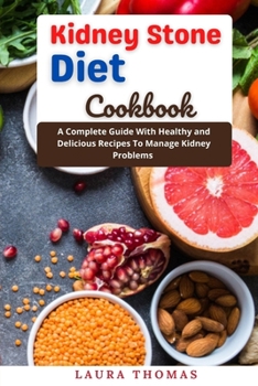 Paperback Kidney Stone Diet Cookbook: A complete guide with healthy and delicious recipes to manage kidney problems Book