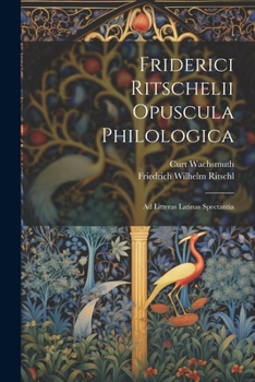 Paperback Friderici Ritschelii Opuscula Philologica: Ad Litteras Latinas Spectantia [German] Book