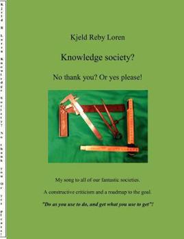 Knowledge Society? No thank you? Or yes please!: A constructive criticism and a roadmap to the goal.
