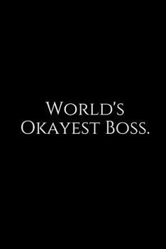 Paperback World's Okayest Boss.: A Wide Ruled Notebook Book