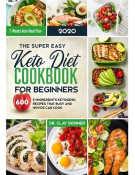 Paperback The Super Easy Keto Diet Cookbook for Beginners: 600 5-ingredients Ketogenic Recipes that Busy and Novice can cook 2 Weeks Keto Meal Plan Book