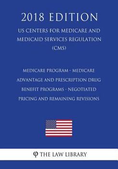 Medicare Program - Medicare Advantage and Prescription Drug Benefit Programs - Negotiated Pricing and Remaining Revisions (US Centers for Medicare and ... Services Regulation) (CMS)