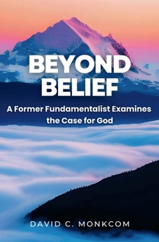 Paperback Beyond Belief: A Former Fundamentalist Examines the Case for God Book