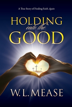 Paperback Holding Onto the Good: A True Story of Finding Faith Again Book