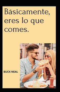 Básicamente, eres lo que comes