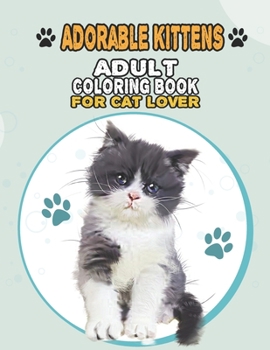 Paperback Adorable Kittens Adult Coloring Book For Cat Lover: A Fun Easy, Relaxing, Stress Relieving Beautiful Cats Large Print Adult Coloring Book Of Kittens, Book