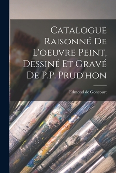 Paperback Catalogue Raisonné de l'oeuvre peint, Dessiné et gravé de P.P. Prud'hon [French] Book