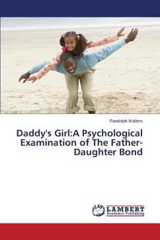 Daddy's Girl:A Psychological Examination of The Father-Daughter Bond
