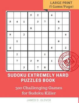 Paperback Sudoku Extremely Hard Puzzles Book: 300 Challenging Games for Sudoku Killer, Large Print (1 Game per Page) Volume 1 [Large Print] Book