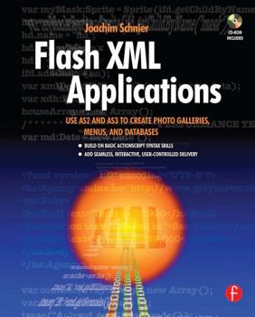 Paperback Flash XML Applications: Use As2 and As3 to Create Photo Galleries, Menus, and Databases [With CDROM] Book