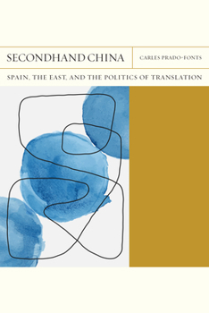 Hardcover Secondhand China: Spain, the East, and the Politics of Translation Book