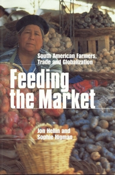 Feeding The Market: South American Farmers, Trade, And Globalization