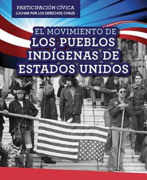 Library Binding El Movimiento de Los Pueblos Indígenas de Estados Unidos (American Indian Rights Movement) [Spanish] Book