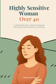 Paperback Highly Sensitive Woman Over 40: A 30-Day Reset Plan to Reclaim Energy, Set Boundaries, and Find Peace in a Loud World Book