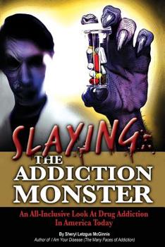 Paperback Slaying the Addiction Monster: An All-Inclusive Look at Drug Addiction in America Today Book