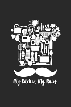 My Kitchen My Rules: cute journal, diary, notebook For Kitchen lovers.  120 Story Paper Pages. 6 in x 9 in Cover.