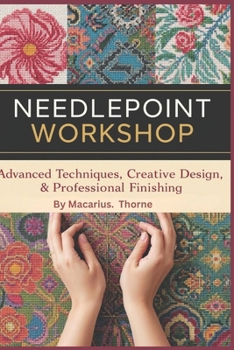 Paperback Needlepoint Workshop: Advanced Techniques, Creative Design & Professional Finishing Book