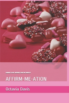 Paperback Affirm-Me-Ations: Learning to Love, Empower & Care for Yourself!: Self-Care & Empowerment Book