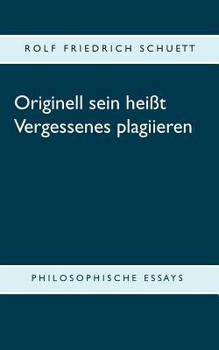 Paperback Originell sein heißt Vergessenes plagiieren: Philosophische Essays [German] Book