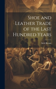 Hardcover Shoe and Leather Trade of the Last Hundred Years Book