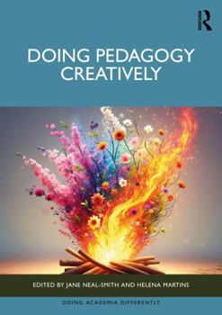 Doing Pedagogy Creatively (Doing Academia Differently)