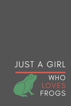 Just a Girl Who Loves Frogs: Blank Lined Journal Notebook, Funny Frogs Notebook journal for Frog lovers