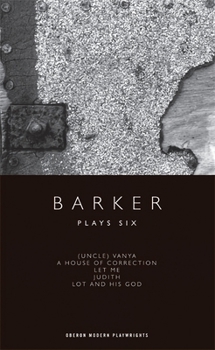 Paperback Barker: Plays Six: (Uncle) Vanya; A House of Correction; Let Me; Judith; Lot and His God Book