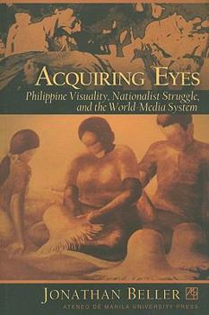 Paperback Acquiring Eyes: Philippine Visuality, Nationalist Struggle, and the World-Media System Book