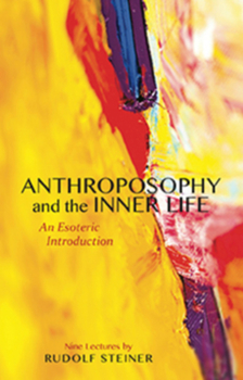 Paperback Anthroposophy and the Inner Life: An Esoteric Introduction (Cw 234) Book