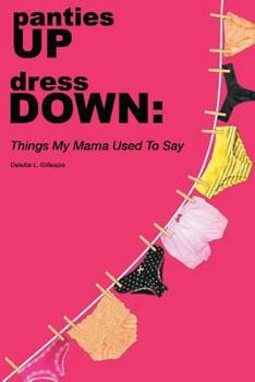 Paperback panties UP dress DOWN: Things My Mama Used To Say Book