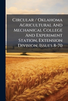 Paperback Circular / Oklahoma Agricultural And Mechanical College And Experiment Station, Extension Division, Issues 8-70 Book