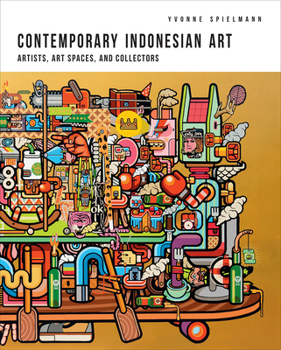 Contemporary Indonesian Art: Artists, Art Spaces, and Collectors - Book #138 of the NIAS Monographs