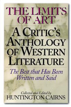 Hardcover The Limits of Art: A Critic's Anthology of Western Literature (the Best that Has Been Written and Said) Book